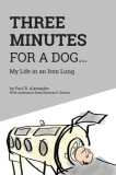 Three Minutes for a Dog My Life in an Iron Lung