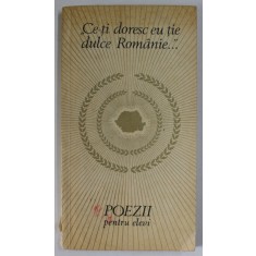 &#039;&#039; CE - TI DORESC EU TIE DULCE DULCE ROMANIE &#039;&#039; , POEZII PENTRU ELEVI , 1971, PREZINTA URME DE UZURA SI DE INDOIRE
