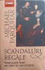 SCANDALURI REGALE. POVESTI SOCANTE DESPRE REGI, REGINE, TARI, PAPI SI IMPARATI-MICHAEL FARQUHAR-194555