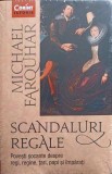 SCANDALURI REGALE. POVESTI SOCANTE DESPRE REGI, REGINE, TARI, PAPI SI IMPARATI-MICHAEL FARQUHAR, 2019