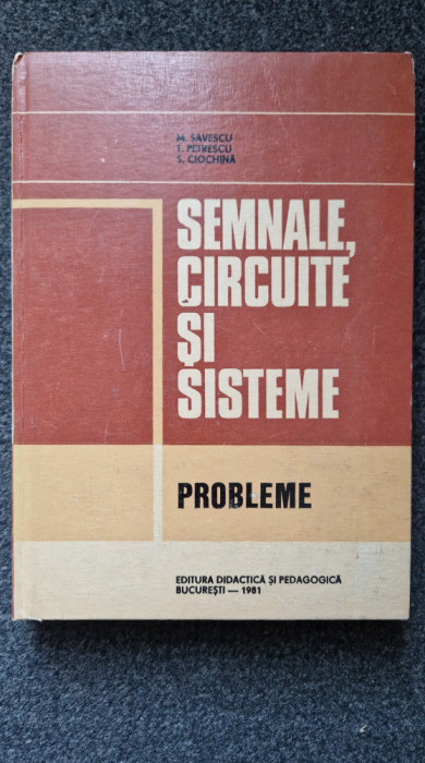 SEMNALE, CIRCUITE SI SISTEME. PROBLEME - Savescu, Petrescu, Ciochina