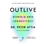 Outlive. Stiinta si arta longevitatii - Dr. Peter Attia, Bill Gifford