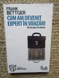 Cum am devenit expert &icirc;n v&acirc;nzări. De la eșec la succes - Frank Bettger