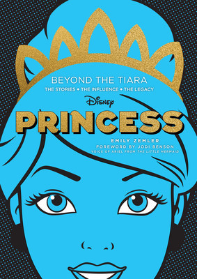 Disney Princess: Beyond the Tiara: The Stories. the Influence. the Legacy. foto