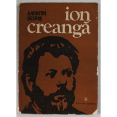 AMINTIRI DEPRE ION CREANGA , antologie si note de ION POPESCU - SIRETEANU , 1981