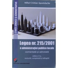 LEGEA NR. 215/ 2001 A ADMINISTRATIEI PUBLICE LOCALE COMENTATA SI ADNOTATA , EDITIA A II- A REVIZUITA , 2017
