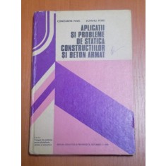 APLICATII SI PROBLEME DE STATICA CONSTRUCTIILOR SI BETON ARMAT de CONSTANTIN PAVEL , DUMITRU PETRE , Bucuresti 1982