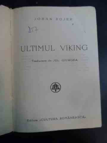 Ultimul Viking - Johan Bojer ,546653