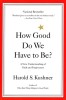 How Good Do We Have to Be?: A New Understanding of Guilt and Forgiveness