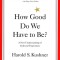 How Good Do We Have to Be?: A New Understanding of Guilt and Forgiveness