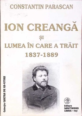ION CREANGA SI LUMEA IN CARE A TRAIT 1837-1889-CONSTANTIN PARASCAN-271913 foto