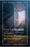 La tiganci. Pe strada Mantuleasa. In curte la Dionis - Mircea Eliade, 2024