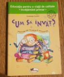 Cum să &icirc;nvăț? Metode de &icirc;nvățare eficientă - Constanța Cuciinic