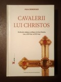 Alain Demurger - Cavalerii lui Christos: ordinele religios-militare &icirc;n Evul Mediu (sec. al XI-lea - al XVI-lea)