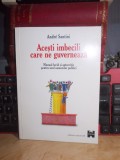 Cumpara ieftin ANDRE SANTINI - ACESTI IMBECILI CARE NE GUVERNEAZA _ MANUAL AUTOCRITIC , 1999 #