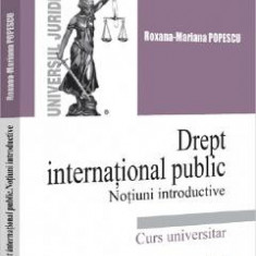 Drept international public. Notiuni introductive - Roxana Mariana Popescu