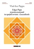 Edgar Papu și protocronismul &icirc;n spațiul revistei &bdquo;Luceafărul&rdquo; - Paperback brosat - Vlad-Ion Pappu - Eikon, 2021