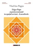 Edgar Papu și protocronismul &icirc;n spațiul revistei &bdquo;Luceafărul&rdquo; - Paperback brosat - Vlad-Ion Pappu - Eikon, 2021