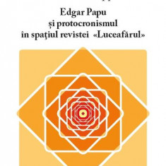 Edgar Papu și protocronismul în spațiul revistei „Luceafărul” - Paperback brosat - Vlad-Ion Pappu - Eikon
