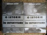 O ISTORIE A SOCIETATII ROMANESTI CONTEMPORANE IN INTERVIURI DE GEORGE ARION VOL.I--II