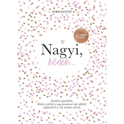 Nagyi, k&amp;eacute;rlek... - &amp;Uacute;j, &amp;uuml;nnepi kiad&amp;aacute;s - Eml&amp;eacute;kek aj&amp;aacute;nd&amp;eacute;kba - K&amp;eacute;rdezz-felelek a nagymam&amp;aacute;val r&amp;eacute;gi időkről, napjainkr&amp;oacute;l &amp;eacute;s sok minden m&amp;aacute;sr&amp;oacute;l - Elma Van Vli foto