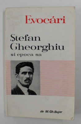 EVOCARI , STEFAN GHEORGHIU SI EPOCA SA de M. GH. BUJOR , 1968 foto
