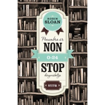 Penumbra &amp;uacute;r nonstop k&amp;ouml;nyvesboltja - Robin Sloan foto