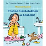Tartsd tiszteletben a testem! - Most m&aacute;r tudom! - Dr. Catherine Dolto