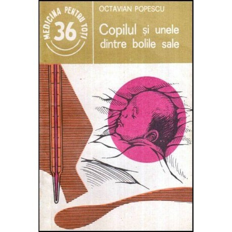 Octavian Popescu - Copilul si unele dintre bolile sale - 119421