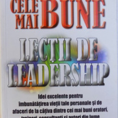 CELE MAI BUNE LECTII DE LEADERSHIP - IDEI EXCELENTE PENTRU IMBUNATATIREA VIETII TALE PERSONALE SI DE AFACERI DE LA CATIVA DINTRE CEI MAI BUNI ORATORI,