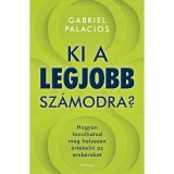 Ki a legjobb sz&aacute;modra? - Hogyan tanulhatod meg helyesen &eacute;rt&eacute;kelni az embereket - Gabriel Palacios