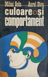 Culoare si Comportament - Mihai Golu, Aurel Dicu, 1974, Psihologie, Scrisul Romanesc, Paperback, 225 pagini