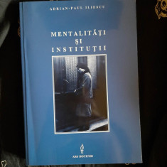 Adrian Paul Iliescu - Mentalitati si Institutii