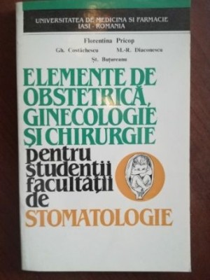 Elemente de obstetrica, ginecologie si chirurgie pentru studentii facultatii de stomatologie- Florentina Pricop, Gh. Costachescu foto