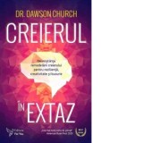 Creierul in extaz. Neurostiinta remodelarii creierului pentru rezilienta, creativitate si bucurie - Dawson Church