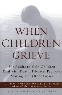When Children Grieve: For Adults to Help Children Deal with Death, Divorce, Pet Loss, Moving, and Other Losses foto