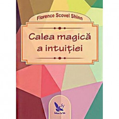 Calea Magică A Intuiției - Paperback brosat - Florence Scovel Shinn - For You