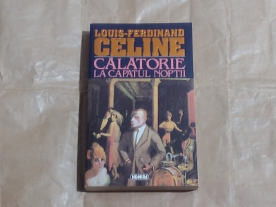 LOUIS FERDINAND CELINE - CALATORIE LA CAPATUL NOPTII foto