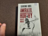 Amiralul Horthy regentul Ungariei Catherine Horel