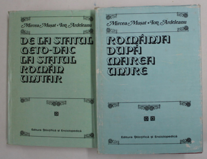 DE LA STATUL GETO - DAC LA STATUL ROMAN UNITAR / ROMANIA DUPA MAREA UNIRE , VOLUMELE - II de MIRCEA MUSAT si ION ARDELEANU , 1983