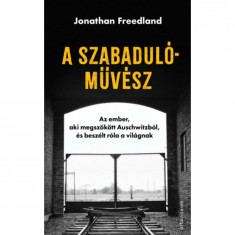 A szabadulÃ³mÅ±vÃ©sz - Az ember, aki megszÃ¶kÃ¶tt AuschwitzbÃ³l, Ã©s beszÃ©lt rÃ³la a vilÃ¡gnak - Jonathan Freedland