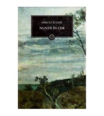 Mircea Eliade - Nunta in cer (Vol.13) - 111930