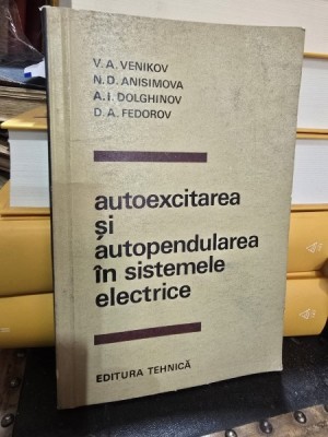 Autoexcitarea si autopendularea in sistemele electrice - V. A. Venikov, N. D. Anisimova, A. I. Dolghinov, D. A. Fedorov foto