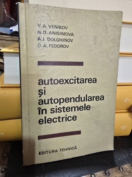 Autoexcitarea si autopendularea in sistemele electrice - V. A. Venikov, N. D. Anisimova, A. I. Dolghinov, D. A. Fedorov