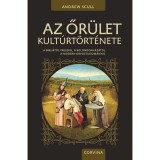 Az őr&uuml;let kult&uacute;rt&ouml;rt&eacute;nete - A Bibli&aacute;t&oacute;l Freudig, a bolondokh&aacute;z&aacute;t&oacute;l a modern orvostudom&aacute;nyig - Andrew Scull