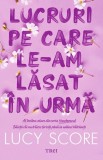 Cumpara ieftin Lucruri pe care le-am lăsat &icirc;n urmă (seria Knockemout, vol. 3) - Lucy Score