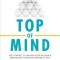 Top of Mind: Use Content to Unleash Your Influence and Engage Those Who Matter to You