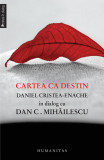Cartea ca destin. Daniel Cristea-Enache &icirc;n dialog cu Dan C. Mihăilescu