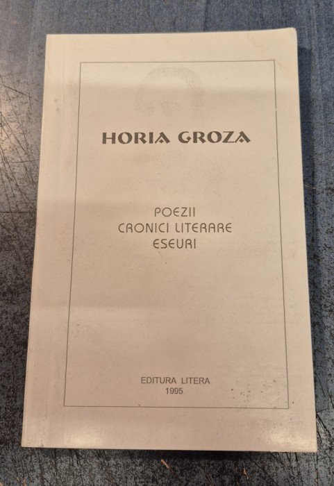 Poezii cronici literare eseuri Horia Groza cu autograf