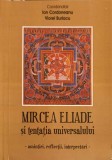 MIRCEA ELIADE SI TENTATIA UNIVERSULUI. AMINTIRI, REFLECTII, INTERPRETARI-ION CORDONEANU, VIOREL BURLACU-246509
